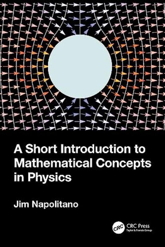 A Short Introduction to Mathematical Concepts in Physics by Jim Temple University, Pennsylvania, USA Napolitano-Paperback
A Short Introduction to Mathematical Concepts in Physics by Jim Temple University, Pennsylvania, USA Napolitano-Paperback
