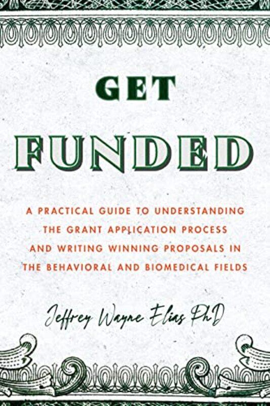 Get Funded A Practical Guide To Understanding The Grant Application Process And Writing Winning Pro by Elias, Jeffrey Wayne -Paperback
Get Funded A Practical Guide To Understanding The Grant Application Process And Writing Winning Pro by Elias, Jeffrey Wayne -Paperback