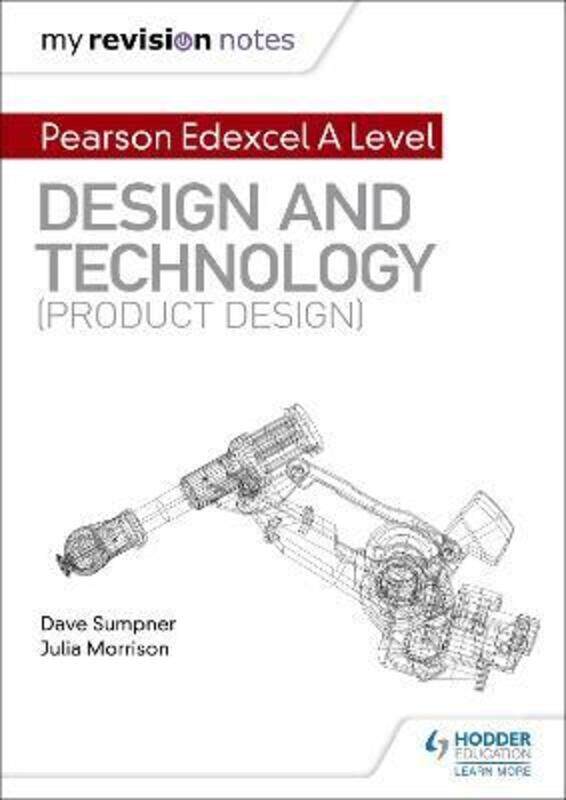 My Revision Notes: Pearson Edexcel A Level Design and Technology (Product Design)
My Revision Notes: Pearson Edexcel A Level Design and Technology (Product Design)