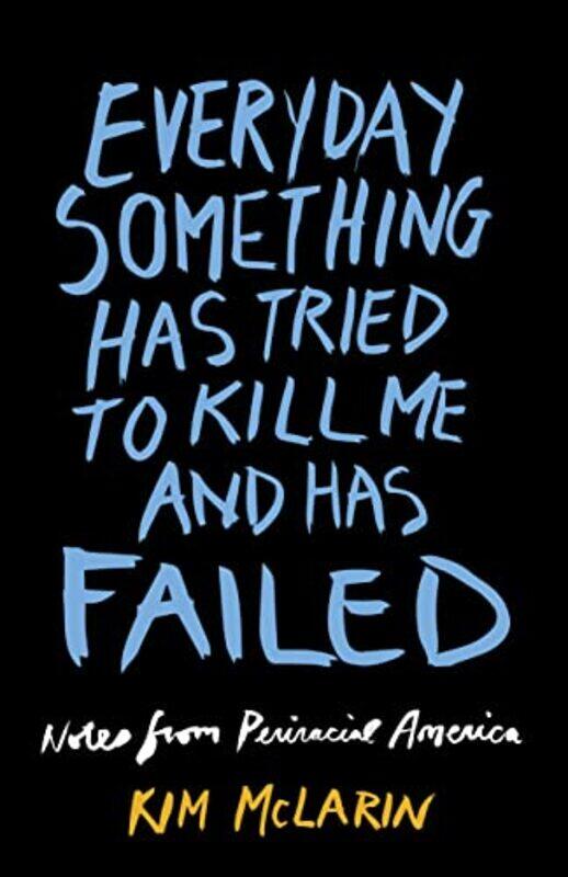 Everyday Something Has Tried To Kill Me And Has Failed by Elizabeth MuellerJ Rosie Tighe-Paperback
Everyday Something Has Tried To Kill Me And Has Failed by Elizabeth MuellerJ Rosie Tighe-Paperback