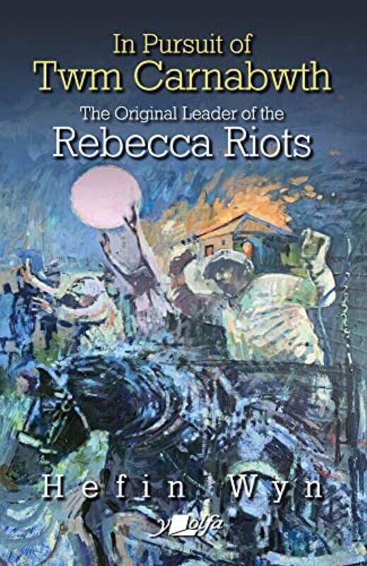 In pursuit of Twm Carnabwth The original leader of the Rebecca Rioters by Hefin Wyn-Paperback
In pursuit of Twm Carnabwth The original leader of the Rebecca Rioters by Hefin Wyn-Paperback