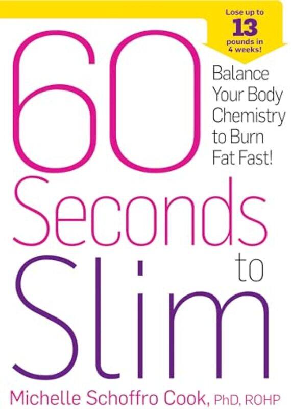 60 Seconds To Slim Balance Your Body Chemistry To Burn Fat Fast by Schoffro Cook, Michelle - Hardcover
60 Seconds To Slim Balance Your Body Chemistry To Burn Fat Fast by Schoffro Cook, Michelle - Hardcover