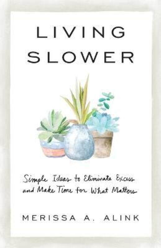 Living Slower: Simple Ideas to Eliminate Excess and Make Time for What Matters,Paperback,ByAlink, Merissa A.
Living Slower: Simple Ideas to Eliminate Excess and Make Time for What Matters,Paperback,ByAlink, Merissa A.