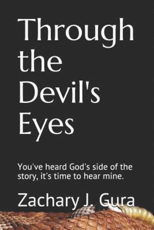 Through the Devil's Eyes: You've heard God's side of the story, it's time to hear mine..paperback,By :Gura, Zachary J
Through the Devil's Eyes: You've heard God's side of the story, it's time to hear mine..paperback,By :Gura, Zachary J