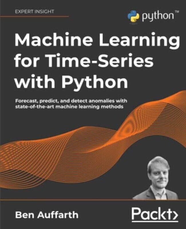 Machine Learning for Time-Series with Python: Forecast, predict, and detect anomalies with state-of-,Paperback,by:Auffarth, Ben
Machine Learning for Time-Series with Python: Forecast, predict, and detect anomalies with state-of-,Paperback,by:Auffarth, Ben