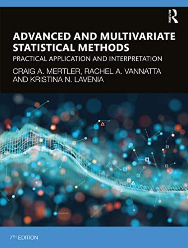 Advanced and Multivariate Statistical Methods by Craig A Arizona State University, USA MertlerRachel A VannattaKristina N Bowling Green State Universi
Advanced and Multivariate Statistical Methods by Craig A Arizona State University, USA MertlerRachel A VannattaKristina N Bowling Green State Universi