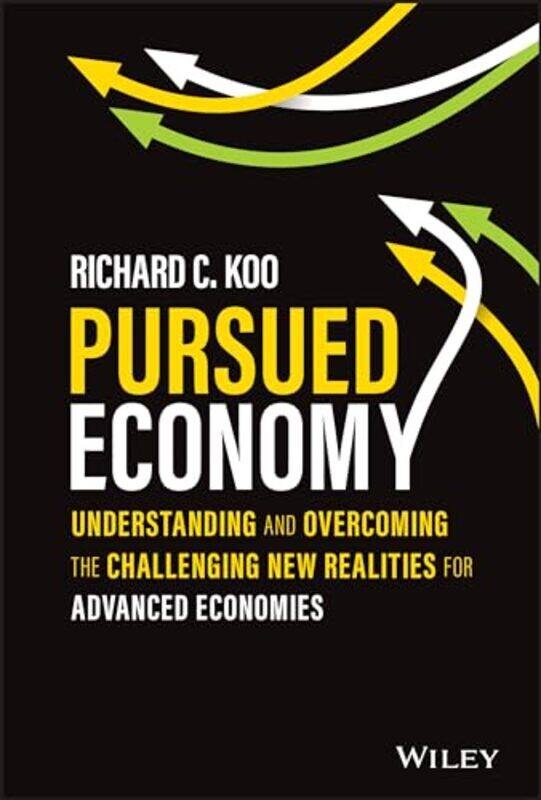 Pursued Economy Understanding and Overcoming the Challenging New Realities for Advanced Economies by Koo, Richard C. Hardcover
Pursued Economy Understanding and Overcoming the Challenging New Realities for Advanced Economies by Koo, Richard C. Hardcover