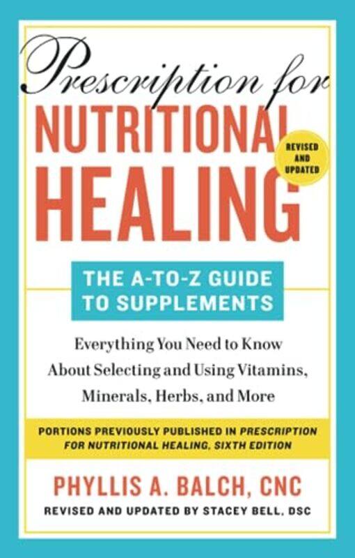 Prescription for Nutritional Healing: The A-to-Z Guide to Supplements, 6th Edition , Paperback by Balch, Phyllis A.
Prescription for Nutritional Healing: The A-to-Z Guide to Supplements, 6th Edition , Paperback by Balch, Phyllis A.