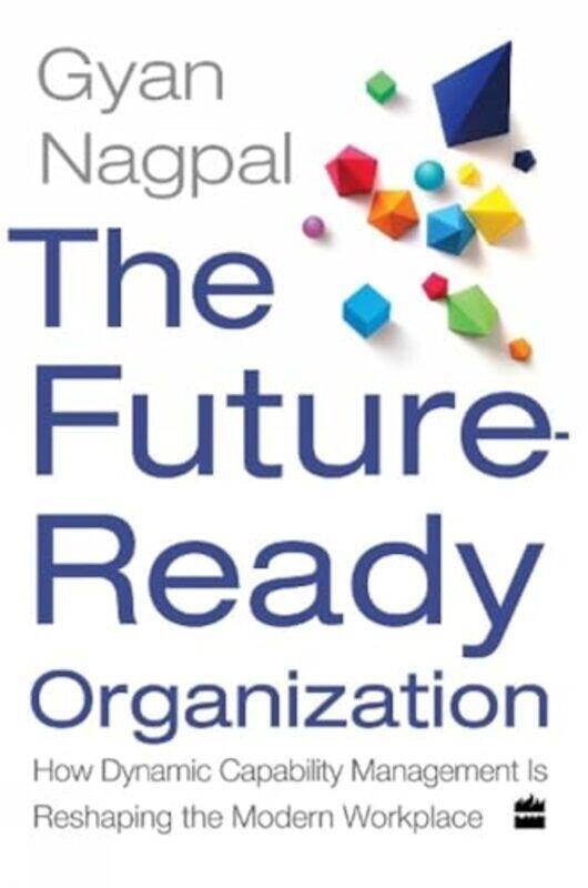 The Future Ready Organization How Dynamic Capability Management Is Reshaping The Modern Workplace by Nagpal, Gyan Hardcover
The Future Ready Organization How Dynamic Capability Management Is Reshaping The Modern Workplace by Nagpal, Gyan Hardcover