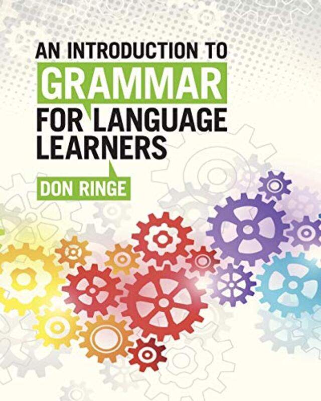 An Introduction to Grammar for Language Learners by Rosie DickinsAndy PrenticeRob Lloyd JonesSusanna DavidsonIsabella GrottAlessandra SantelliMaria Su
An Introduction to Grammar for Language Learners by Rosie DickinsAndy PrenticeRob Lloyd JonesSusanna DavidsonIsabella GrottAlessandra SantelliMaria Su