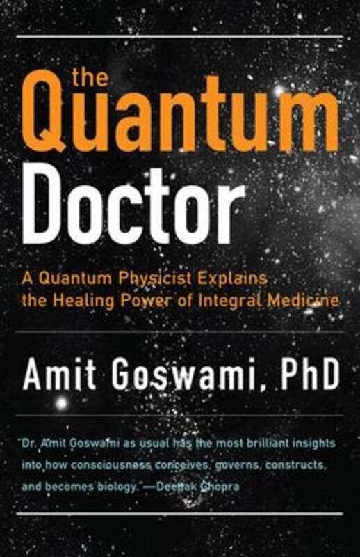 Quantum Doctor: A Quantum Physicist Explains the Healing Power of Integral Medicine,Paperback,ByGoswami, Amit, Ph.D.
Quantum Doctor: A Quantum Physicist Explains the Healing Power of Integral Medicine,Paperback,ByGoswami, Amit, Ph.D.