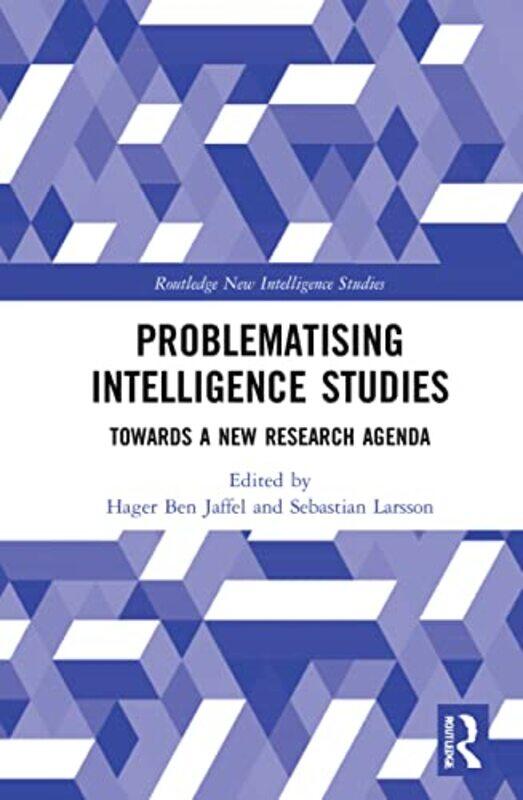 Problematising Intelligence Studies by Hager (CNRS, France) Ben JaffelSebastian (Swedish Defence University, Sweden) Larsson-Paperback
Problematising Intelligence Studies by Hager (CNRS, France) Ben JaffelSebastian (Swedish Defence University, Sweden) Larsson-Paperback
