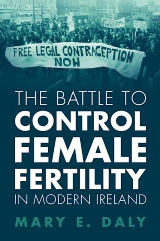 The Battle to Control Female Fertility in Modern Ireland by Mary E University College Dublin Daly-Paperback
The Battle to Control Female Fertility in Modern Ireland by Mary E University College Dublin Daly-Paperback