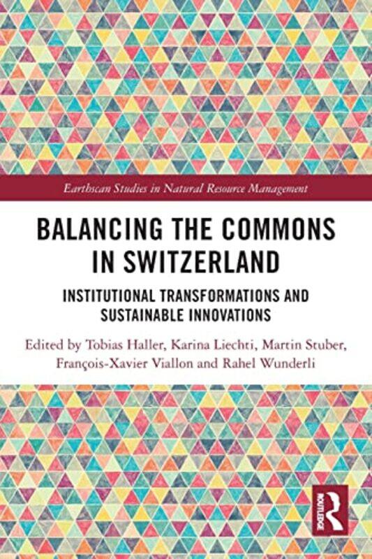 Balancing The Commons In Switzerland by Tobias (University of Bern, Switzerland) HallerKarina LiechtiMartin StuberFrancois-Xavier ViallonRahel Wunderl
Balancing The Commons In Switzerland by Tobias (University of Bern, Switzerland) HallerKarina LiechtiMartin StuberFrancois-Xavier ViallonRahel Wunderl