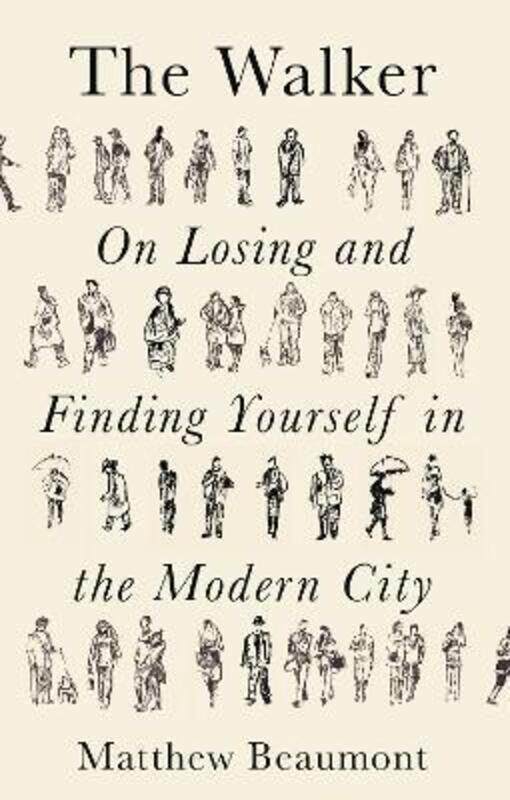 The Walker: On Finding and Losing Yourself in the Modern City,Hardcover,ByBeaumont, Matthew
The Walker: On Finding and Losing Yourself in the Modern City,Hardcover,ByBeaumont, Matthew
