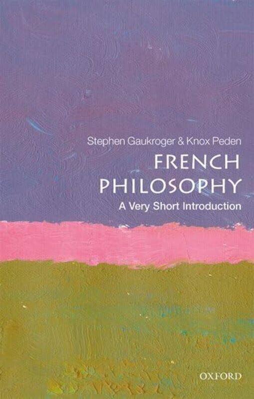 French Philosophy A Very Short Introduction by Stephen (University of Sydney) GaukrogerKnox (University of Queensland) Peden-Paperback
French Philosophy A Very Short Introduction by Stephen (University of Sydney) GaukrogerKnox (University of Queensland) Peden-Paperback