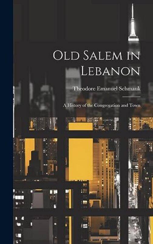 Old Salem In Lebanon A History Of The Congregation And Town By Schmauk, Theodore Emanuel 1860-1920 -Hardcover
Old Salem In Lebanon A History Of The Congregation And Town By Schmauk, Theodore Emanuel 1860-1920 -Hardcover
