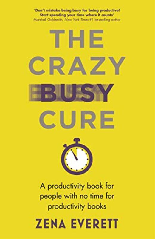 The Crazy Busy Cure *BUSINESS BOOK AWARDS WINNER 2022* by Zena Everett-Paperback
The Crazy Busy Cure *BUSINESS BOOK AWARDS WINNER 2022* by Zena Everett-Paperback