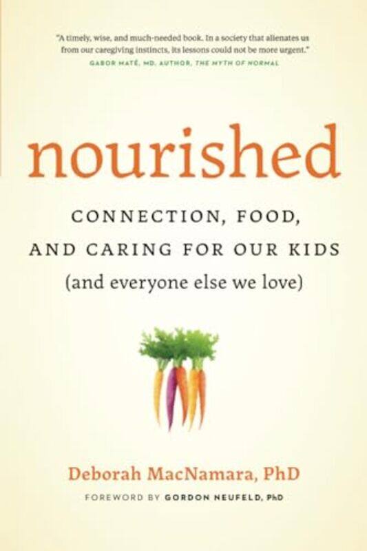 Nourished Connection Food And Caring For Our Kids And Everyone Else We Love By MacNamara, Deborah - Neufeld, Gordon Paperback
Nourished Connection Food And Caring For Our Kids And Everyone Else We Love By MacNamara, Deborah - Neufeld, Gordon Paperback