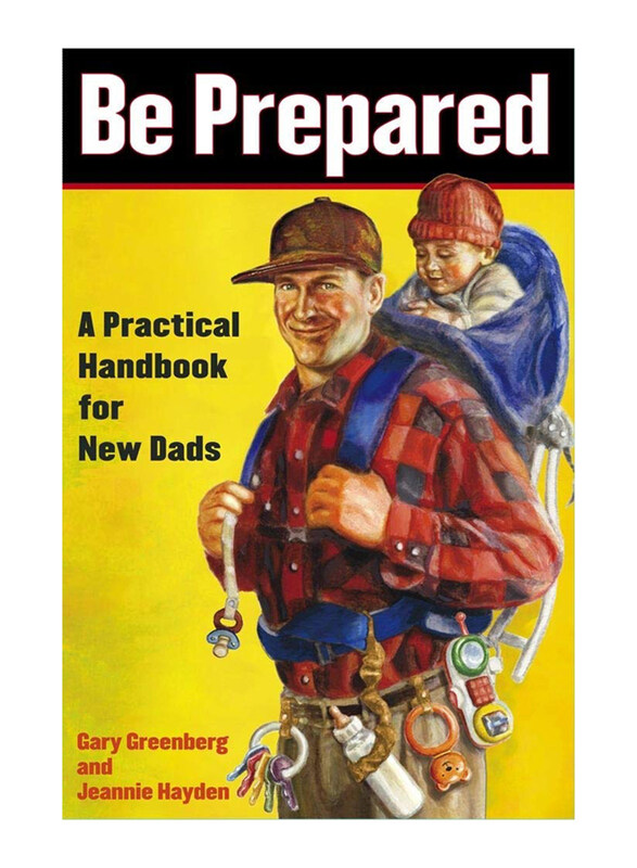Be Prepared: A Practical Handbook for New Dads, Paperback Book, By: Gary Greenberg, Jeannie Hayden
Be Prepared: A Practical Handbook for New Dads, Paperback Book, By: Gary Greenberg, Jeannie Hayden