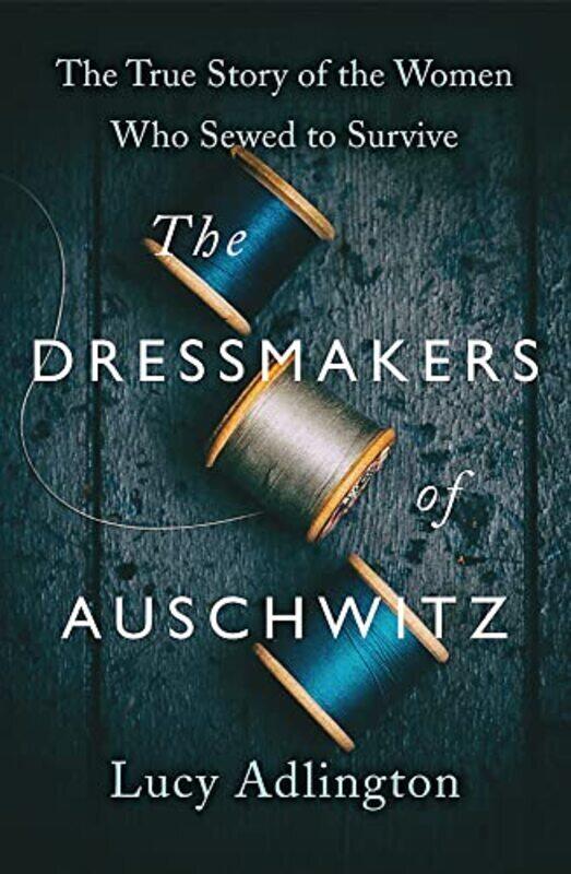 The Dressmakers of Auschwitz: The True Story of the Women Who Sewed to Survive , Paperback by Adlington, Lucy
The Dressmakers of Auschwitz: The True Story of the Women Who Sewed to Survive , Paperback by Adlington, Lucy