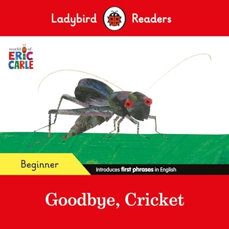 Ladybird Readers Beginner Level Eric Carle Goodbye Cricket ELT Graded Reader by Eric CarleLadybird-Paperback
Ladybird Readers Beginner Level Eric Carle Goodbye Cricket ELT Graded Reader by Eric CarleLadybird-Paperback