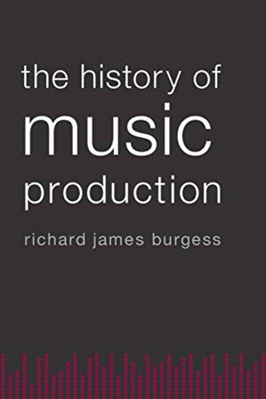 The History of Music Production by Richard James Director of Marketing and Sales, Director of Marketing and Sales, Smithsonian Folkways Recordings, Ed
The History of Music Production by Richard James Director of Marketing and Sales, Director of Marketing and Sales, Smithsonian Folkways Recordings, Ed