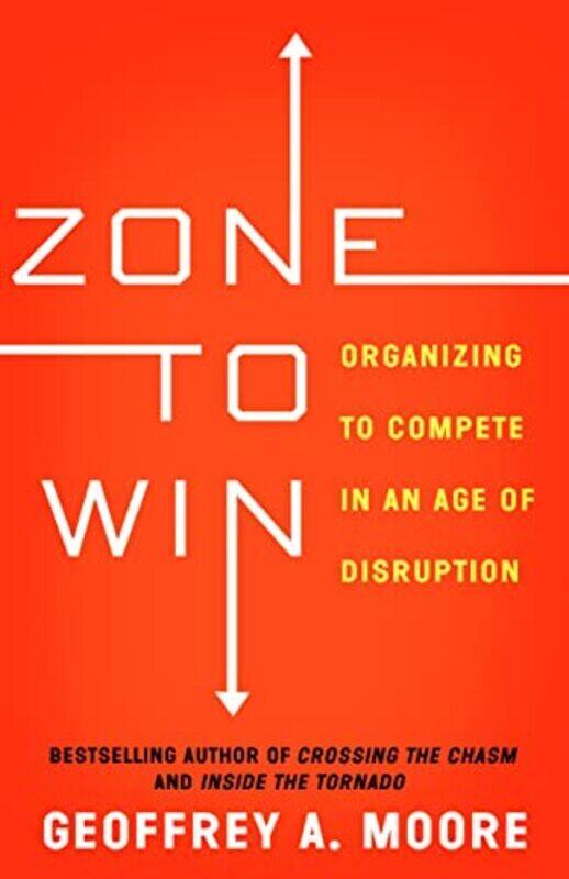 Zone To Win: Organizing To Compete In An Age Of Disruption By Moore, Geoffrey A Paperback
Zone To Win: Organizing To Compete In An Age Of Disruption By Moore, Geoffrey A Paperback