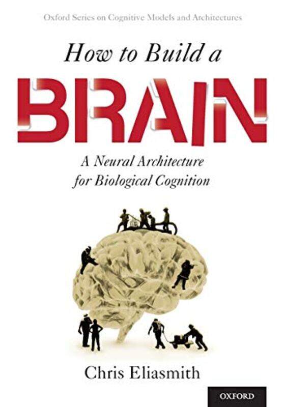 How to Build a Brain by Chris Canada Research Chair in Theoretical Neuroscience, Canada Research Chair in Theoretical Neuroscience, University of Wate
How to Build a Brain by Chris Canada Research Chair in Theoretical Neuroscience, Canada Research Chair in Theoretical Neuroscience, University of Wate