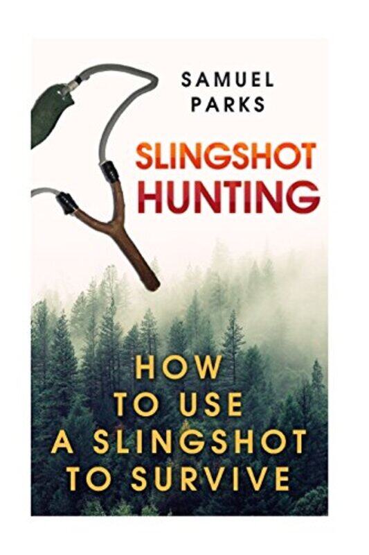 Slingshot Hunting: How To Use A Slingshot To Survive , Paperback by Parks, Samuel
Slingshot Hunting: How To Use A Slingshot To Survive , Paperback by Parks, Samuel