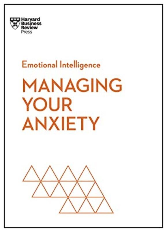Managing Your Anxiety Hbr Emotional Intelligence Series Harvard Business Review Paperback
Managing Your Anxiety Hbr Emotional Intelligence Series Harvard Business Review Paperback