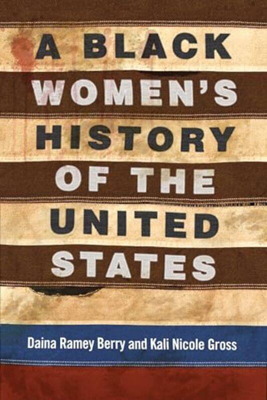 A Black Womens History of the United States by Daina Ramey BerryKali Nicole Gross-Hardcover
A Black Womens History of the United States by Daina Ramey BerryKali Nicole Gross-Hardcover