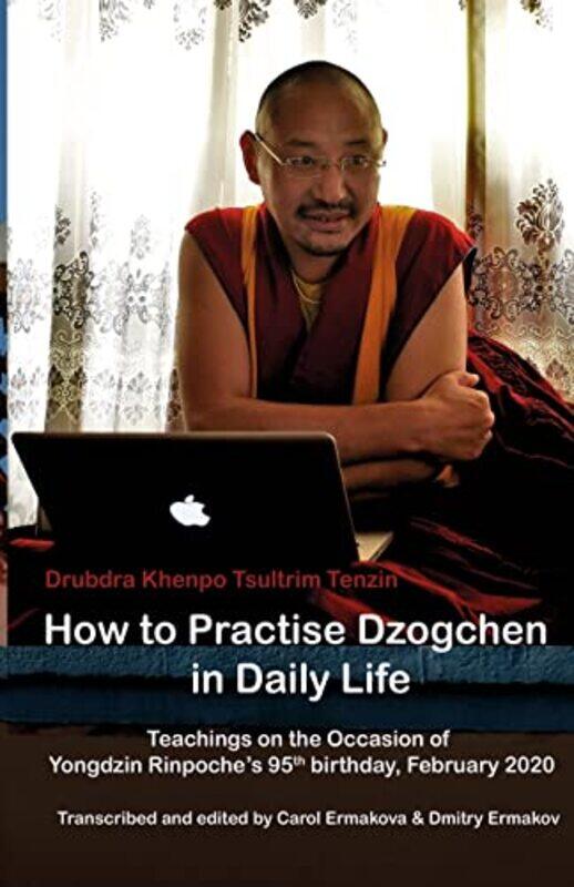 How to Practise Dzogchen in Daily Life by Tsultrim TenzinCarol Ermakova-Paperback
How to Practise Dzogchen in Daily Life by Tsultrim TenzinCarol Ermakova-Paperback