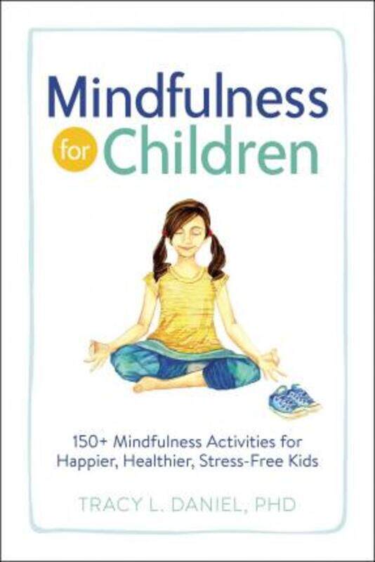 Mindfulness for Children: 150+ Mindfulness Activities for Happier,.paperback,By :Tracy Daniel
Mindfulness for Children: 150+ Mindfulness Activities for Happier,.paperback,By :Tracy Daniel