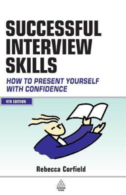 Successful Interview Skills: How to Present Yourself with Confidence.paperback,By :Rebecca Corfield
Successful Interview Skills: How to Present Yourself with Confidence.paperback,By :Rebecca Corfield