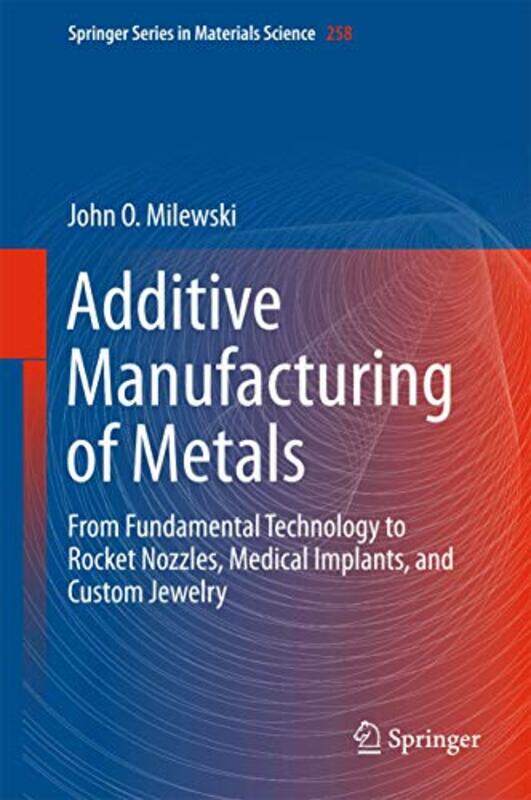 Additive Manufacturing of Metals by Michael G The University of Hong Kong IrwinGordon T C The University of Hong Kong WongShuk Wan The University of H
Additive Manufacturing of Metals by Michael G The University of Hong Kong IrwinGordon T C The University of Hong Kong WongShuk Wan The University of H