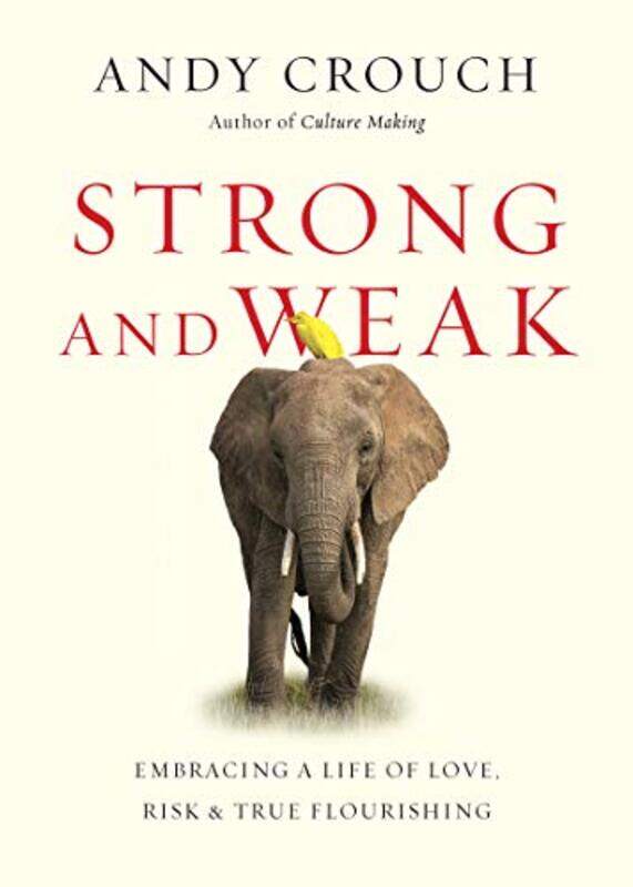 Strong and Weak Embracing a Life of Love Risk and True Flourishing by Andy Crouch-Paperback
Strong and Weak Embracing a Life of Love Risk and True Flourishing by Andy Crouch-Paperback