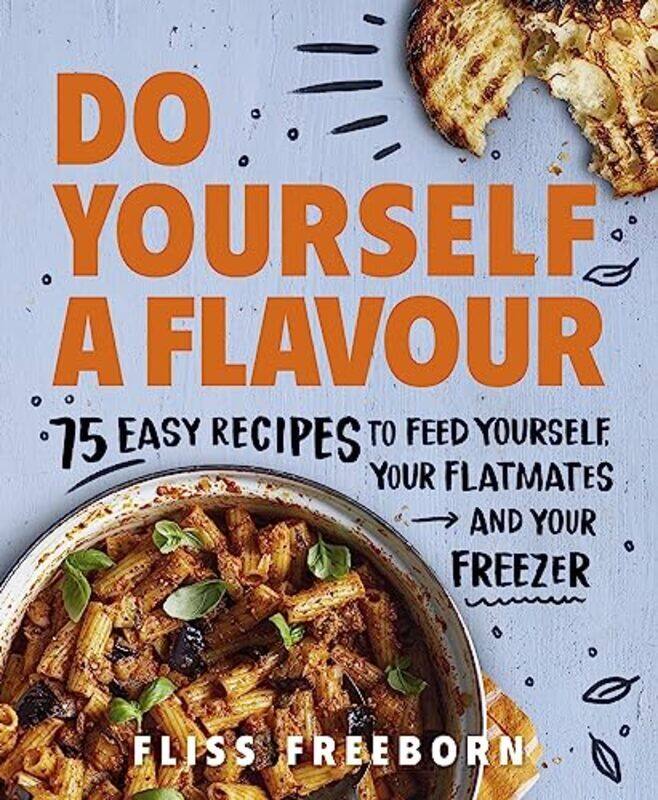 Do Yourself a Flavour 75 Easy Recipes to Feed Yourself Your Flatmates and Your Freezer by Freeborn, Fliss - Paperback
Do Yourself a Flavour 75 Easy Recipes to Feed Yourself Your Flatmates and Your Freezer by Freeborn, Fliss - Paperback