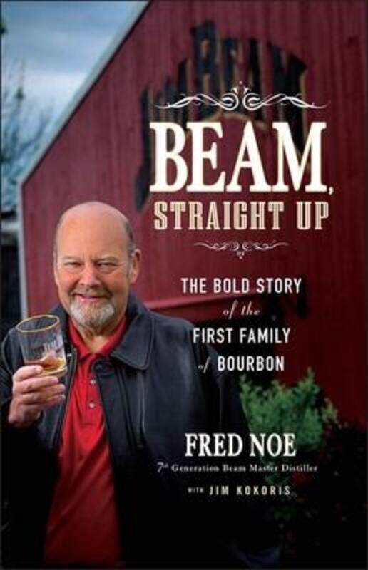 Beam, Straight Up: The Bold Story of the First Family of Bourbon.Hardcover,By :Noe, Fred - Kokoris, Jim
Beam, Straight Up: The Bold Story of the First Family of Bourbon.Hardcover,By :Noe, Fred - Kokoris, Jim