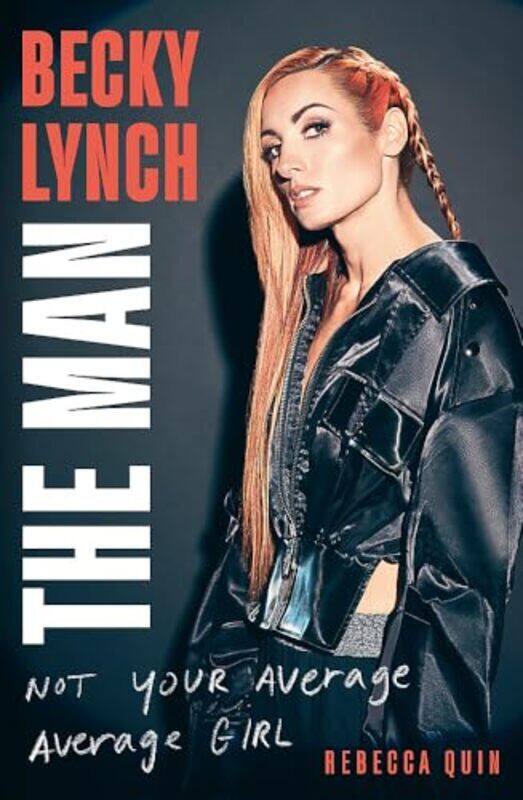 Becky Lynch The Man Not Your Average Average Girl By Quin, Rebecca - Hardcover
Becky Lynch The Man Not Your Average Average Girl By Quin, Rebecca - Hardcover