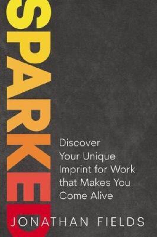 Sparked: Discover Your Unique Imprint for Work that Makes You Come Alive.Hardcover,By :Fields, Jonathan
Sparked: Discover Your Unique Imprint for Work that Makes You Come Alive.Hardcover,By :Fields, Jonathan