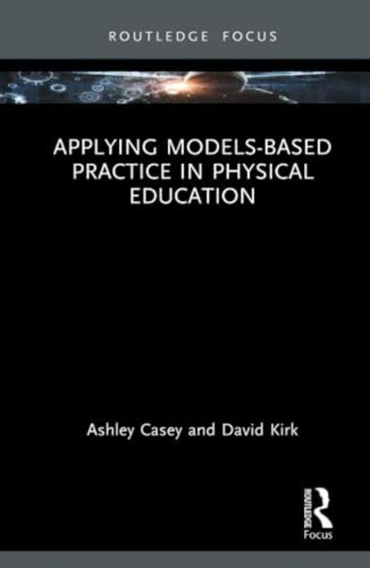 Applying Modelsbased Practice in Physical Education by Dr Timothy University of Glasgow UK BarkerDr Maria University of Greenwich UK Korolkova-Hardcov
Applying Modelsbased Practice in Physical Education by Dr Timothy University of Glasgow UK BarkerDr Maria University of Greenwich UK Korolkova-Hardcov