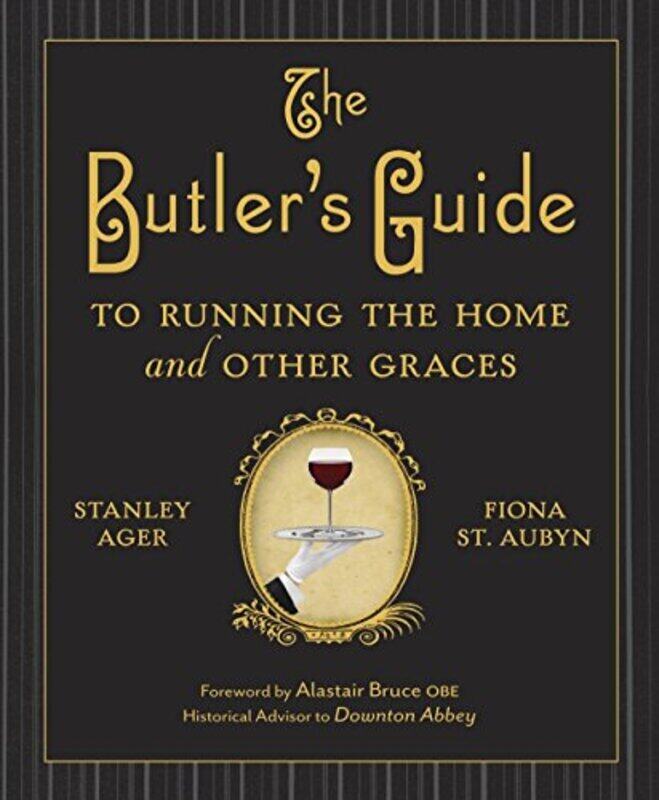 The Butlers Guide to Running the Home and Other Graces , Hardcover by Stanley Ager
The Butlers Guide to Running the Home and Other Graces , Hardcover by Stanley Ager