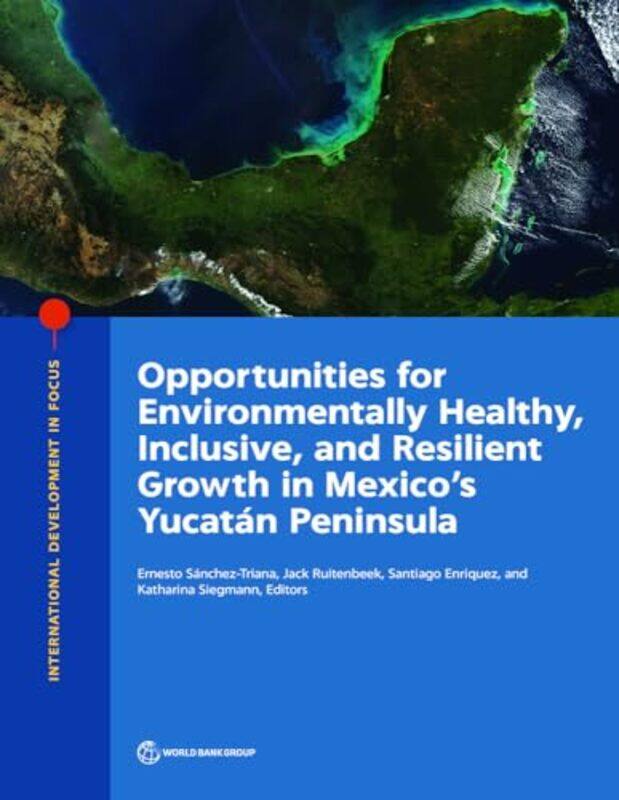 Opportunities for environmentally healthy inclusive and resilient growth in Mexicos Yucatan Peninsula by David Torkington-Paperback
Opportunities for environmentally healthy inclusive and resilient growth in Mexicos Yucatan Peninsula by David Torkington-Paperback