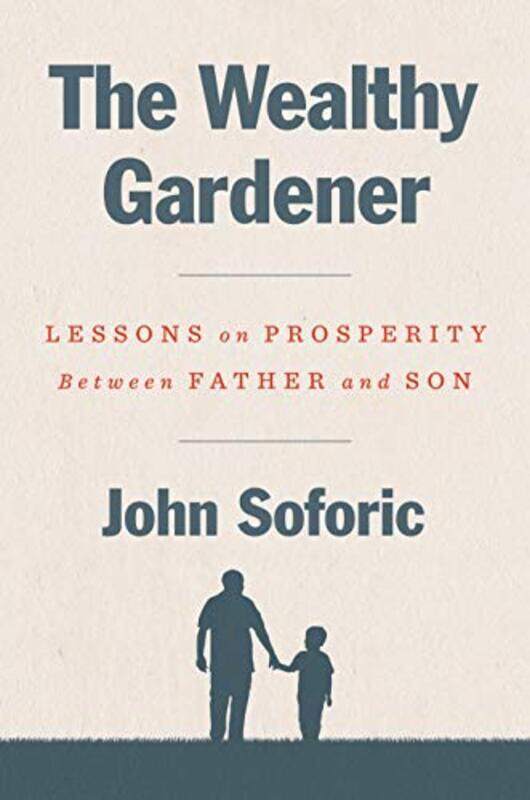 The Wealthy Gardener: Lessons on Prosperity Between Father and Son,Paperback,By:Soforic, John
The Wealthy Gardener: Lessons on Prosperity Between Father and Son,Paperback,By:Soforic, John