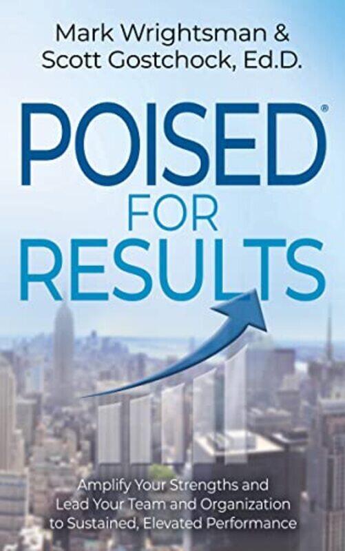 POISED for Results: Amplify Your Strengths and Lead Your Team and Organization to Sustained, Elevate Paperback by Wrightsman, Mark - Gostchock, Scott
POISED for Results: Amplify Your Strengths and Lead Your Team and Organization to Sustained, Elevate Paperback by Wrightsman, Mark - Gostchock, Scott