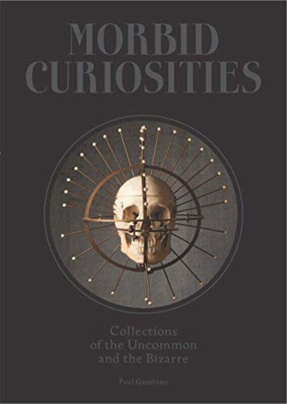 Morbid Curiosities: Collections of the Uncommon and the Bizarre, Hardcover, By: Paul Gambino
Morbid Curiosities: Collections of the Uncommon and the Bizarre, Hardcover, By: Paul Gambino