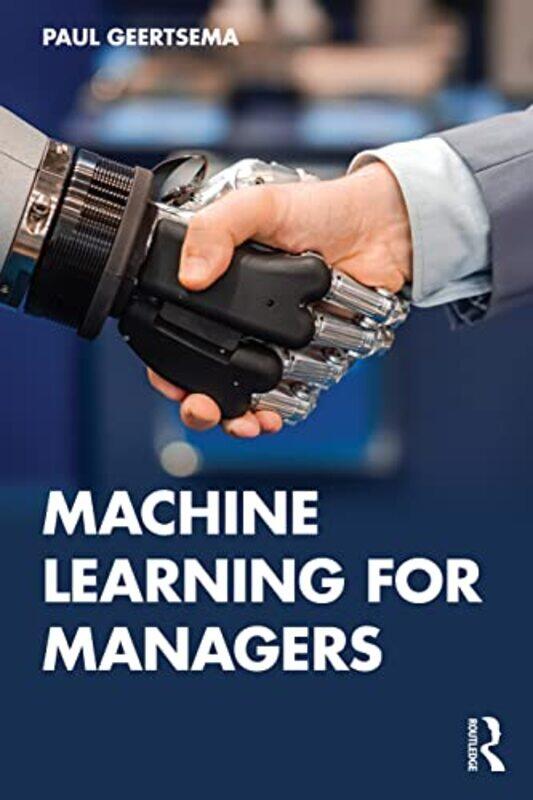 Machine Learning For Managers by Paul (University of Auckland, New Zealand) Geertsema-Paperback
Machine Learning For Managers by Paul (University of Auckland, New Zealand) Geertsema-Paperback