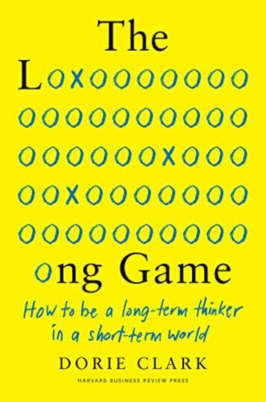 The Long Game How To Be A Longterm Thinker In A Shortterm World By Clark Dorie Hardcover
The Long Game How To Be A Longterm Thinker In A Shortterm World By Clark Dorie Hardcover