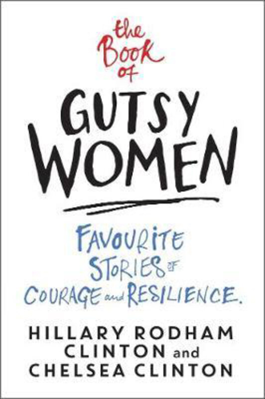 The Book of Gutsy Women: Favourite Stories of Courage and Resilience, Paperback Book, By: Hillary Rodham Clinton
The Book of Gutsy Women: Favourite Stories of Courage and Resilience, Paperback Book, By: Hillary Rodham Clinton